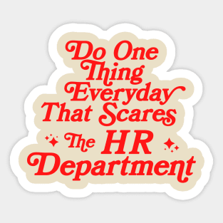 Do One Thing Everyday That Scares The HR Department Sticker